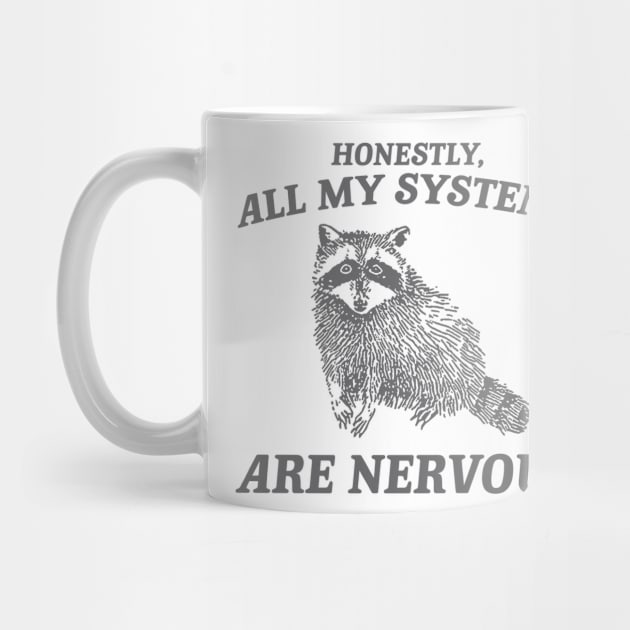 Actually All My Systems Are Nervous Funny Sarcastic Raccoon Shirt, Mental Health Sweatshirt, Gag Shirt for Women by Hamza Froug